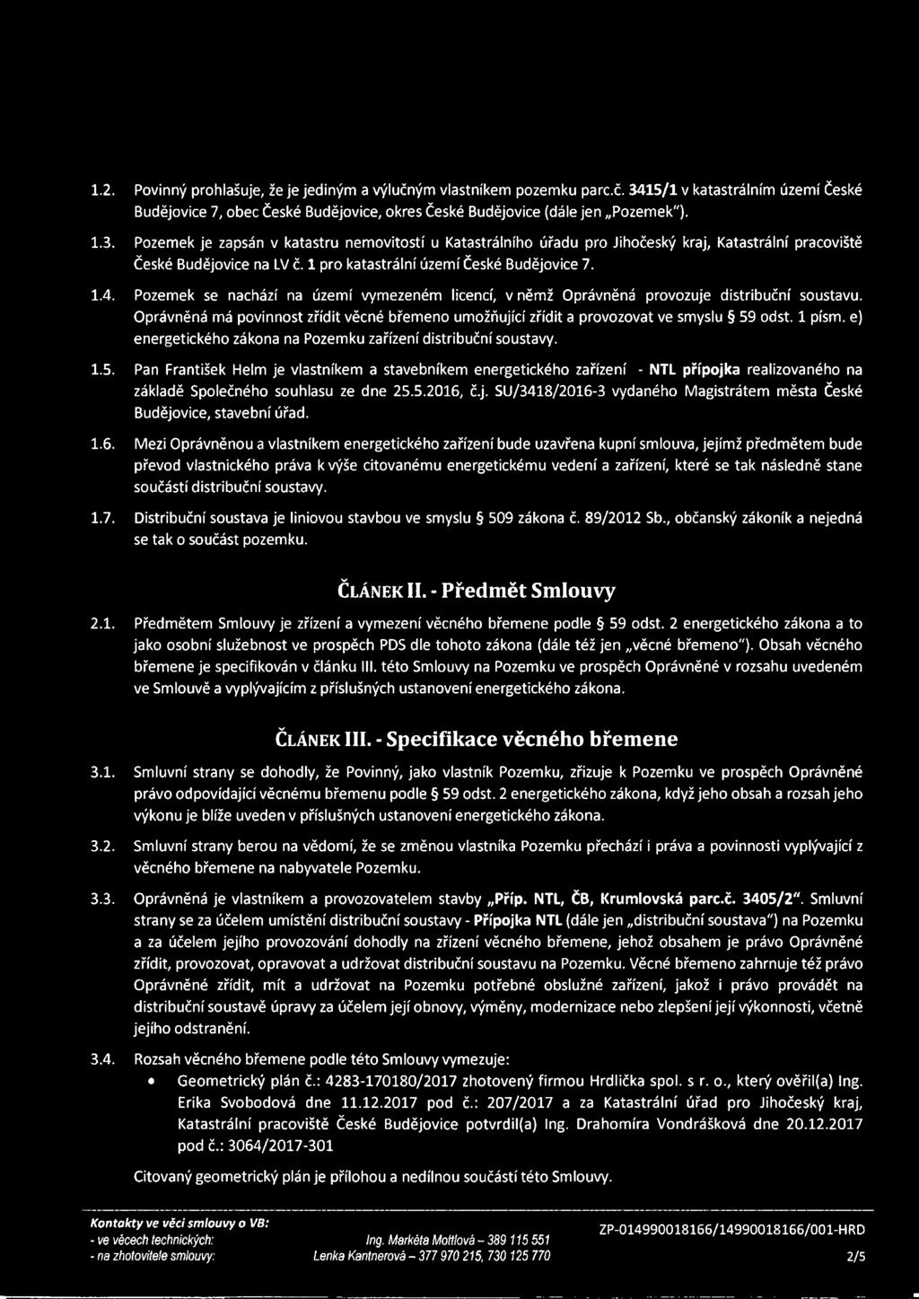 Pozemek je zapsán v katastru nemovitostí u Katastrálního úřadu pro Jihočeský kraj, Katastrální pracoviště České Budějovice na LV č. 1 pro katastrální území České Budějovice 7. 1.4.