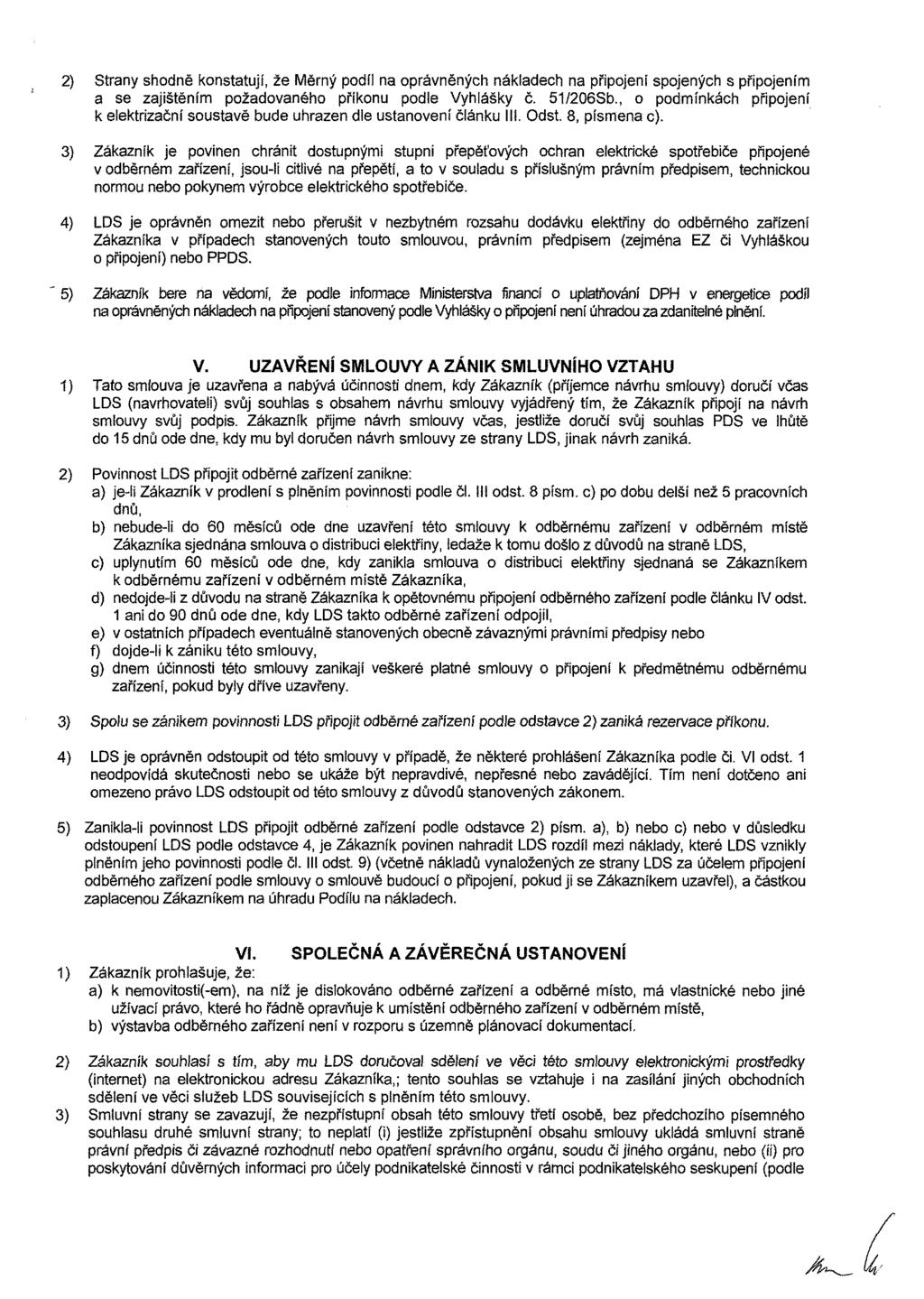 2) Strany shodně konstatují, že Měrný podíl na oprávněných nákladech na připojení spojených s připojením a se zajištěním požadovaného příkonu podle Vyhlášky č. 51/206Sb.