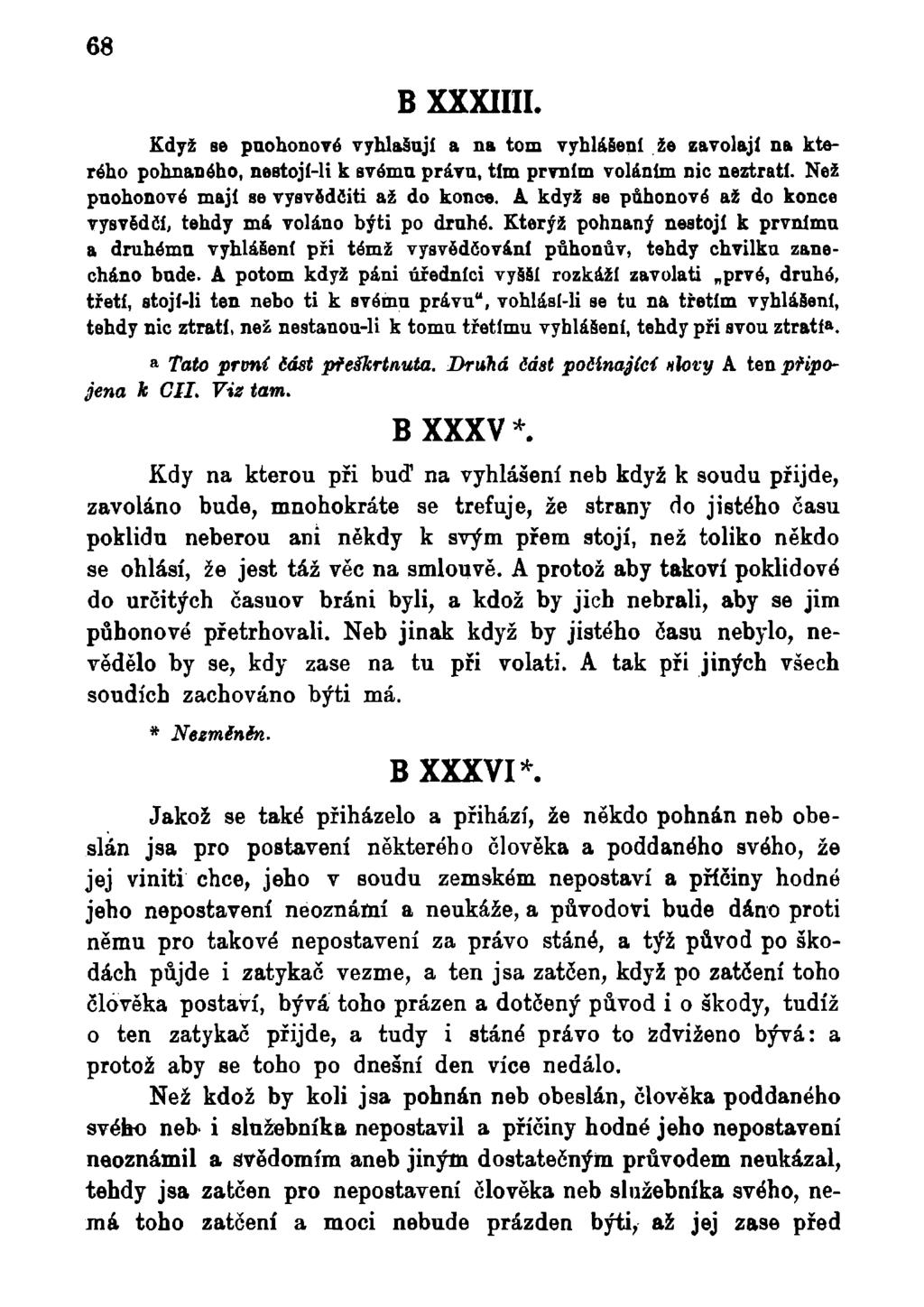 68 B XXXIIII. Když se pnohonové vyhlašují a na tom vyhlášení že zavolají na kterého pohnaného, nestojí-li k svému právu, tím prvním voláním nic neztratí. Než pnohonové mají se vyevědčiti až do konce.