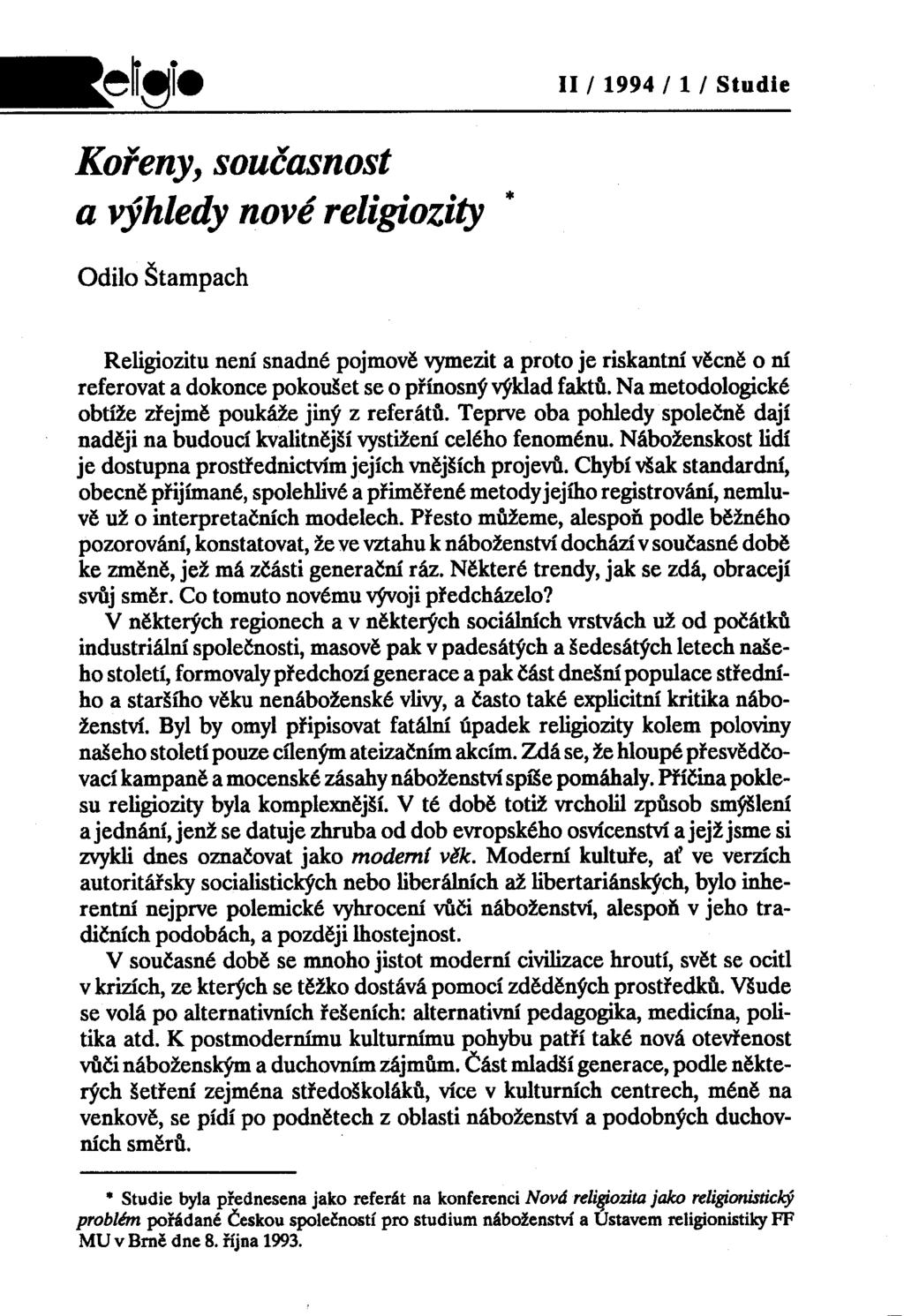 II / 1994 / 1 / Studie Kořeny, současnost a výhledy nové religiozity Odilo Štampach Religiozitu není snadné pojmově vymezit a proto je riskantní věcně o ní referovat a dokonce pokoušet se o přínosný