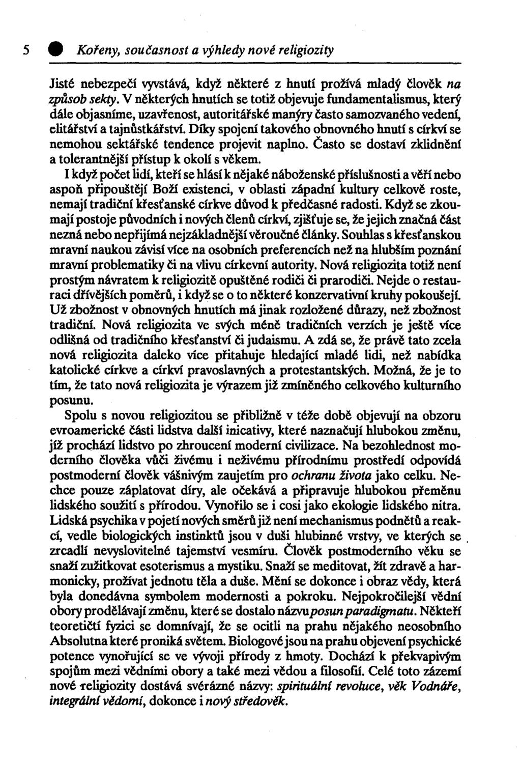 5 0 Kořeny, současnost a výhledy nové religiozity Jisté nebezpečí vyvstává, když některé z hnutí prožívá mladý člověk na způsob sekty.