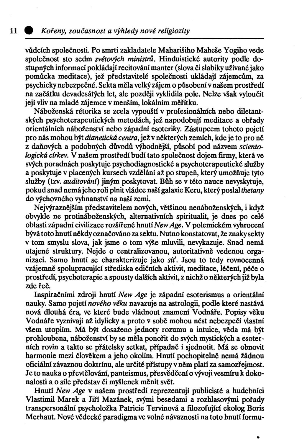 11 0 Kořeny, současnost a výhledy nové religiozity vůdcích společnosti. Po smrti zakladatele Maharišiho Maheše Yogiho vede společnost sto sedm světových ministrů.