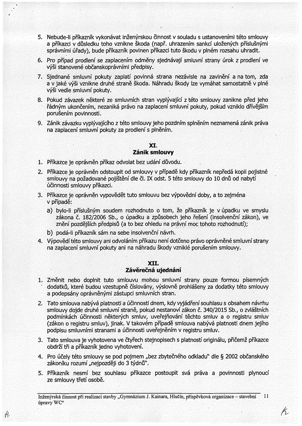 5. Nebude-li příkazník vykonávat inženýrskou činnost v souladu s ustanoveními této smlouvy a příkazci v důsledku toho vznikne škoda (např.