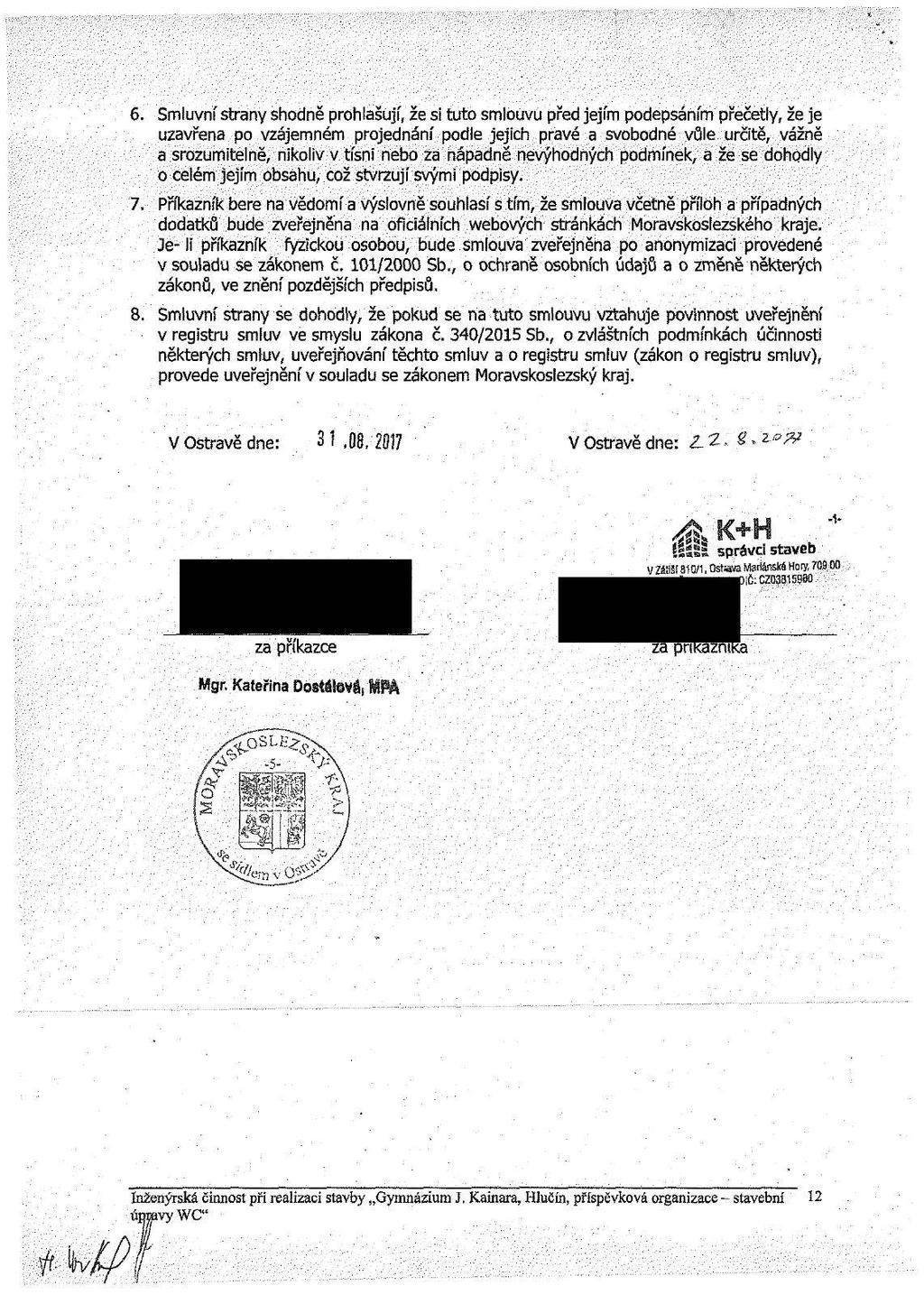 6. Smluvní strany shodně prohlašují, že si tuto smlouvu před jejím podepsáním přečetly, že je uzavřena po vzájemném projednání podle jejich pravé a svobodné vůle určitě, vážně a srozumitelně, nikoliv