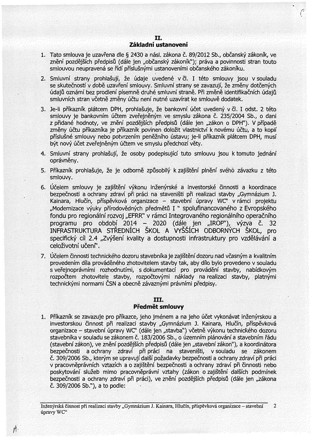 Základní ustanovení 1. Tato smlouva je uzavřena dle 2430 a násl. zákona č. 89/2012 Sb.