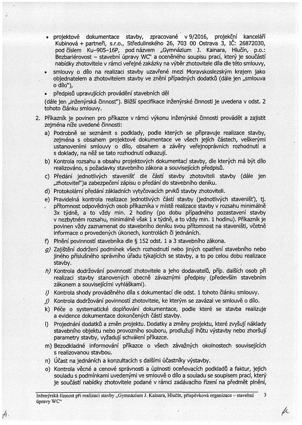projektové dokumentace stavby, zpracované v 9/2016, projekční kanceláří Kubinová + partneři, s.r.o., Středulinského 26, 703 00 Ostrava 3, IČ: 26872030, pod číslem Ku-905-16P, pod názvem Gymnázium J.