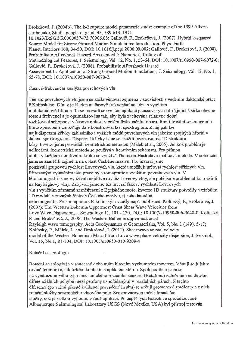 Brokešová, J. (24b). The k-2 rupture model parametric study: example of the 1999 Athens earthquake, Studia geoph. et geod. 48, 589-613, DOI: 1.123/B.-SGEG.37473.796.8; Gallovič, F., Brokešová, J.