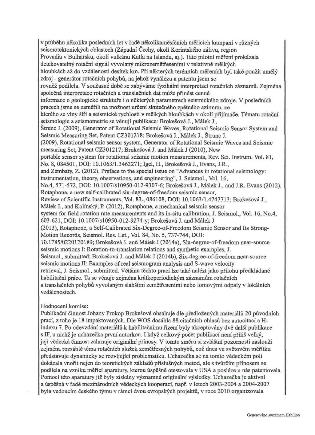 v průběhu několika posledních let v řadě několikaměsíčních měřicích kampaní v různých seismotektonických oblastech (Západní Cechy, okolí Korintského zálivu, region Provadia v Bulharsku, okolí vulkánu