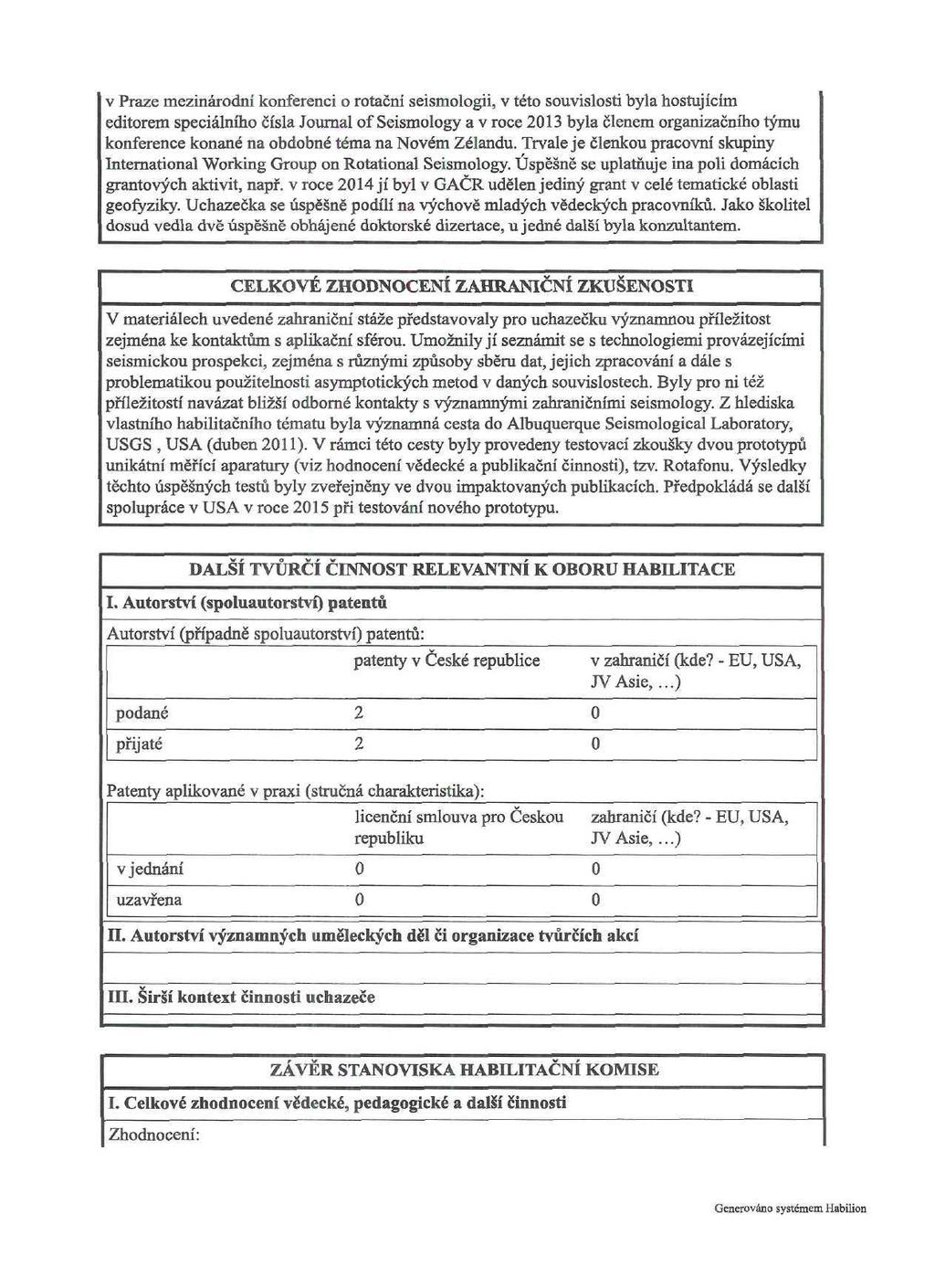 v Praze mezinárodní konferenci o rotační seismologii, v této souvislosti byla hostujícím editorem speciálního čísla Journal of Seismology a v roce 213 byla členem organizačního týmu konference konané