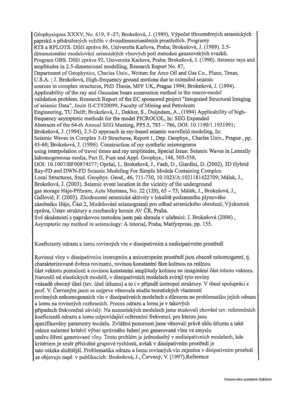 Géophysiques XXXV, No. 619, 9-27; Brokešová, J. (1989), Výpočet třírozměrných seismických paprsků a přidružených veličin v dvoudimenzionálních prostředích. Programy RTS a RPLOTS.