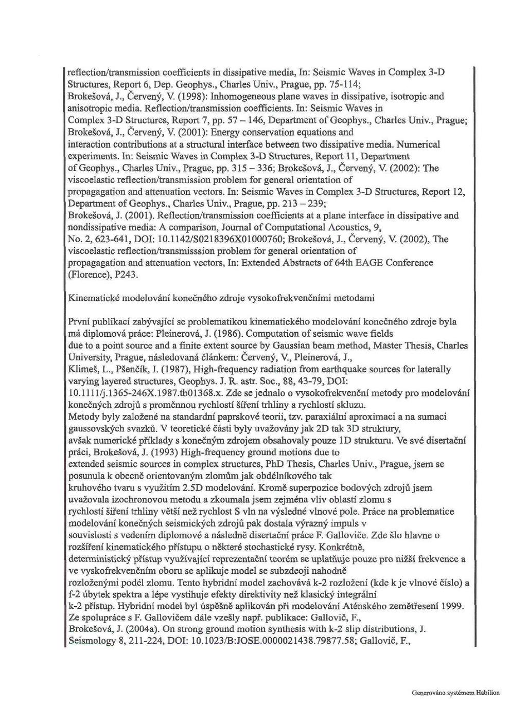 reflection/transmission coefficients in dissipative media, In: Seismic Waves in Complex 3-D Structures, Report 6, Dep. Geophys., Charles Univ., Prague, pp. 75-114; Brokešová, J., Červený, V.