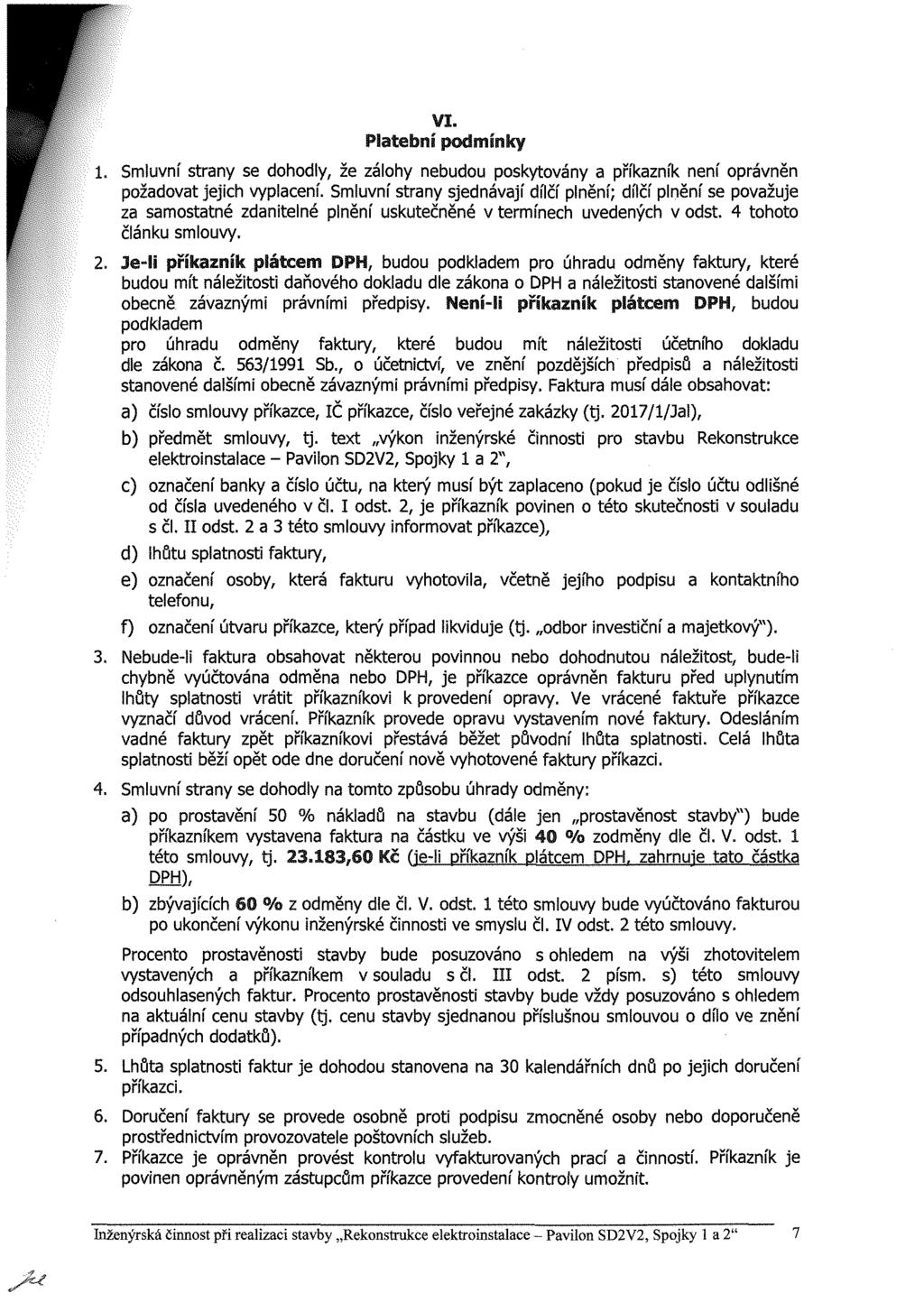 Smluvní strany se dohodly, že zálohy nebudou poskytovány a příkazník není oprávněn požadovat jejich vyplacení.