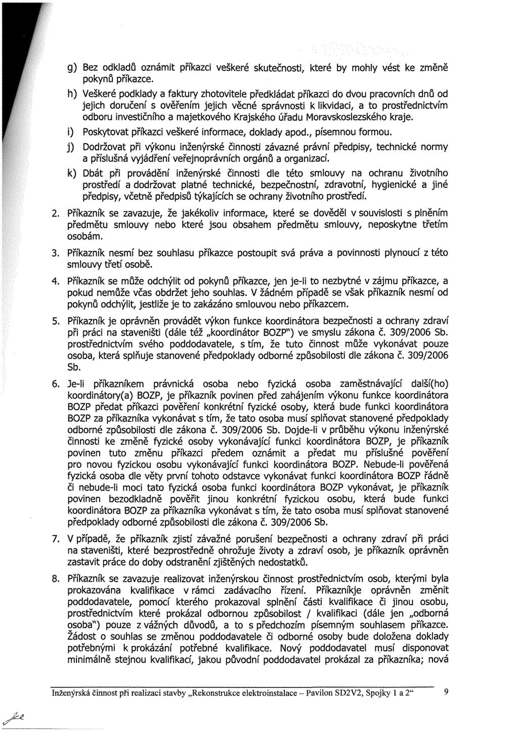 g) Bez odkladů oznámit příkazci veškeré skutečnosti, které by mohly vést ke změně pokynů příkazce.