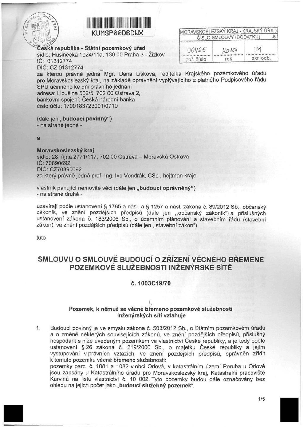 KUMSP00D6DWX MORAVSKOSLEZSKÝ KRAJ - KRAJSKÝ ČÍSLO SMLOUVY (DODATKU) <á republika - Státní pozemkový úřad sídlo: Husinecká 1024/11a, 130 00 Praha 3 - Žižkov IČ: 01312774 DIČ: CZ 01312774 oows poř.