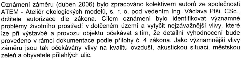 2 k zákonu a která charakterizují na jedné stranì vlastní zámìr a pøíslušné zájmové území, na druhé stranì z toho vyplývající významné potenciální vlivy na veøejné zdraví a životní prostøedl.