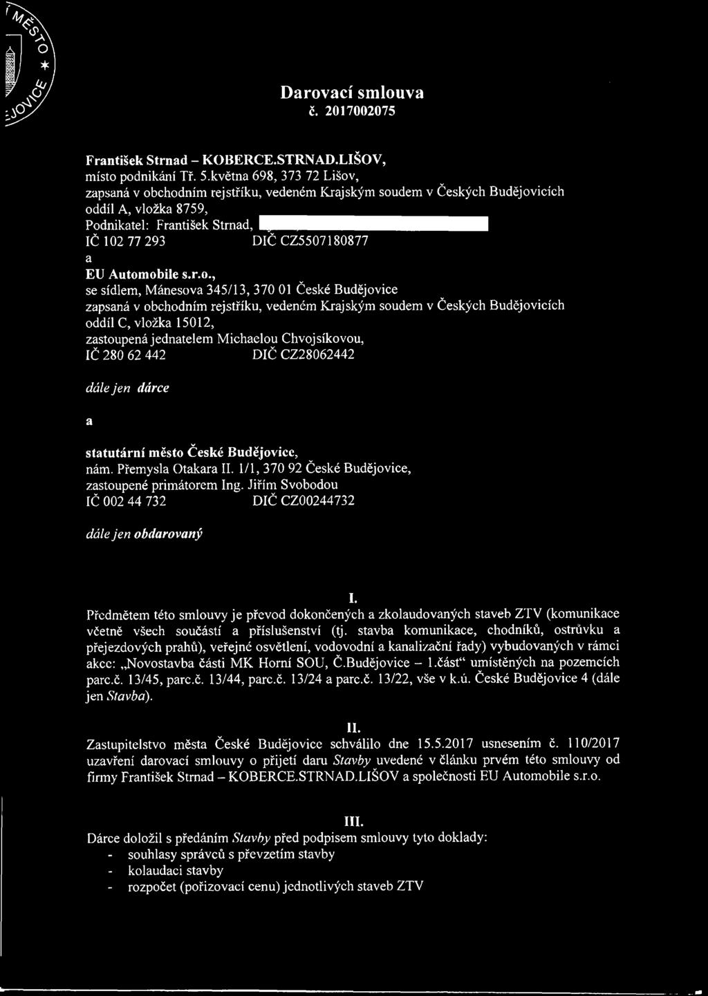 Automobile s.r.o., se sídlem, Mánesova 345/13, 370 01 České Budějovice zapsaná v obchodním rejstříku, vedeném Krajským soudem v Českých Budějovicích oddíl C, vložka 15012, zastoupená jednatelem