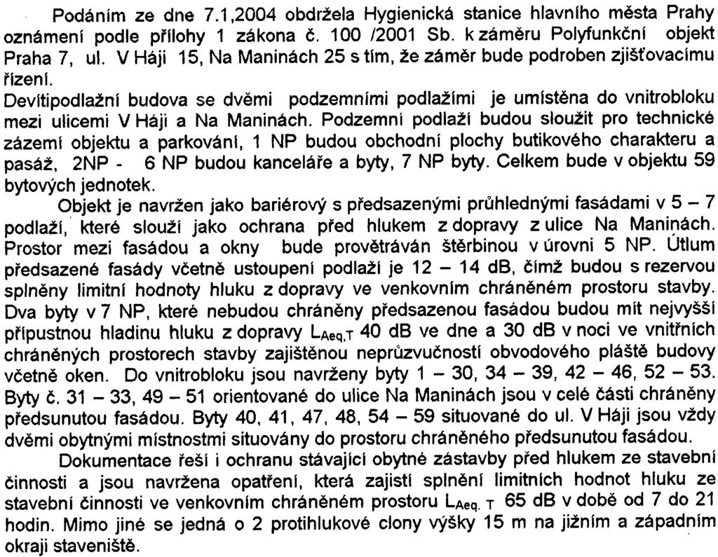 1,2004 obdržela Hygienická stanice hlavnlho mìsta Prahy oznámeni podle pøflohy 1 zákona è. 100 /2001 Sb. k zámìru Polyfunkènl objekt Praha 7, ul.