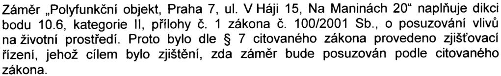 , o státní památkové péèi ve znìní pozdìjších pøedpisù a právních pøedpisù souvisejících, pøedložený zámìr považuje za akceptovatelný. Závìr: Zámìr "Polyfunkèní objekt, Praha 7, ul.