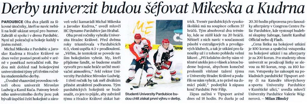 Derby univerzit budou Sefovat Mikeska a I<udrna PARDUBICE Oba dva platili za sikovne utocnfky, ktefi se navk nebali na lede ukazat smysl pro humor. Zahrali si spolu i v dresu Pardubic.