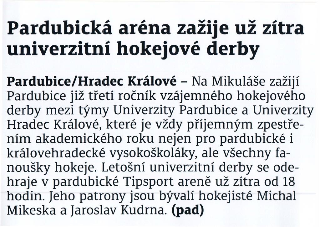 Pardubicka arena zazije uz zitra univerzitni hokejove derby Pardubice/Hradec Kralove - Na MikulaSe zaziji Pardubice jiz tfeti rocnik vztljemn ho hokejoveho derby mezi t:ymy Univerzity Pardubice a