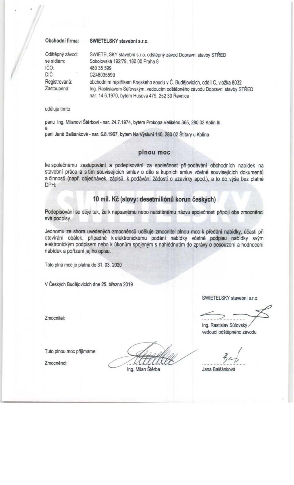 Obchodní firma: odštěpný závod: se šidlem: IČO: DIČ: Registrovaná: Zastoupená: SWIETELSKY stavební s.r.o, SWIETELSKY stavební s.r.o. odštěpný závod Dopravní stavby STŘED Sokdovská 192/79, 180 00 Praha 8 480 35 599 CZ48035599 obchodním rejstříkem Krajského soudu v C.