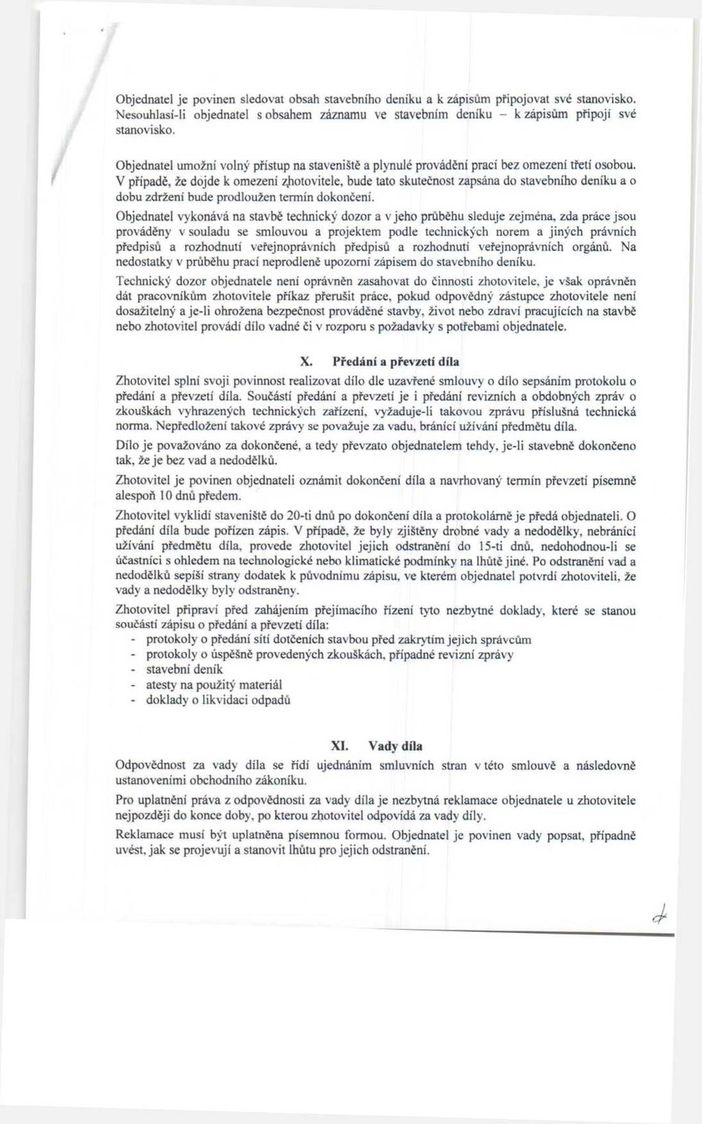 Objednatel je povinen sledovat obsah stavebního deníku a k zápisům připojovat své stanovisko. Nesouhlasí-li objednatel s obsahem záznamu ve stavebním deníku - k zápisům připojí své stanovisko.