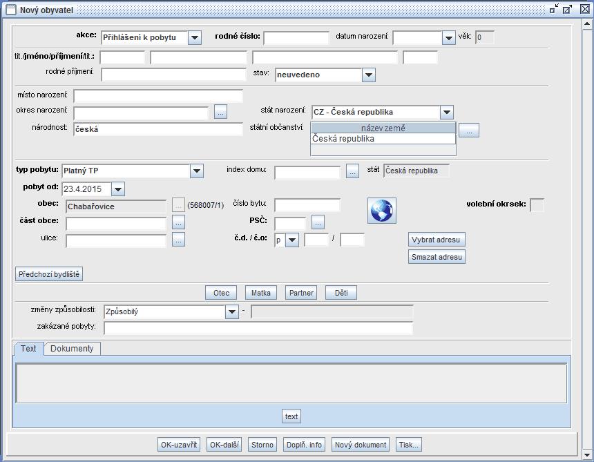 26 5.5 Pořízení nového obyvatele Formulář Nový obyvatel slouží k ručnímu pořízení nových záznamů do. Nový záznam může vzniknout narozením nebo změnou bydliště, tj. přistěhováním z jiné obce.
