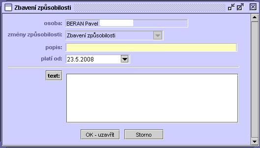 62 5.9.1.17 Zbavení způsobilosti Zobrazí se okno Zbavení způsobilosti s doplněnou osobou dle formuláře pro detail, ze kterého byla změna vyvolána. 1. Zadejte rozšiřující popis. 2.