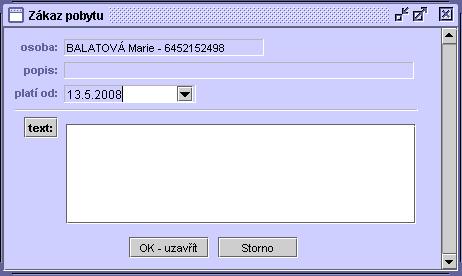 63 1. Zadejte případný popis k zákazu pobytu. 2. Zvolte datum nabytí jeho platnosti. 3. Stiskněte tlačítko OK-uzavřít. Po stisknutí tlačítka OK-uzavřít probíhá kontrola zadaných údajů.