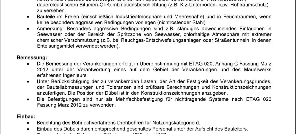 Strana 8 Evropského technického posouzení Specifikace účelu použití Zatížení kotvení: statické a kvazistatické namáhání vícenásobné upevnění nenosných systémů Podklad pro kotvení: Pórobeton