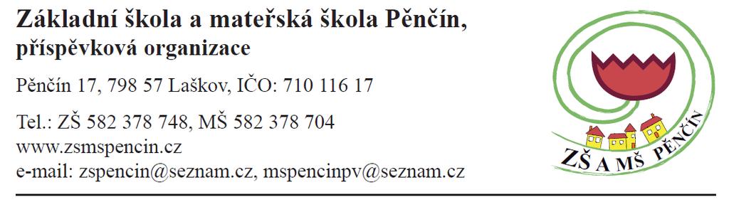 Školní řád Mateřské školy Pěnčín Obsah: Čl. 1 Základní ustanovení... 2 Čl. 2 Přijímací řízení... 2 Čl. 3 Evidence dítěte... 3 Čl. 4 Provoz mateřské školy, Vnitřní režim školy... 3,4 Čl.