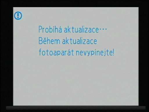 V průběhu aktualizace se zobrazuje zpráva na obrázku vpravo. Po skončení aktualizace se zobrazí zpráva na obrázku vpravo. 6 Ověřte, zda aktualizace proběhla úspěšně. 6-1.