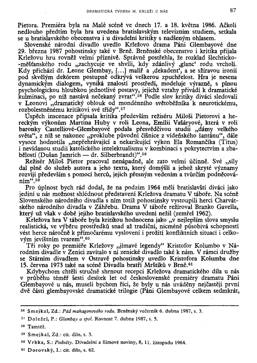 DRAMATICKÁ TVORBA M. KRLEZI U NÁS 87 Pietora. Premiéra byla na Malé scéně ve dnech 17. a 18. května 1986.