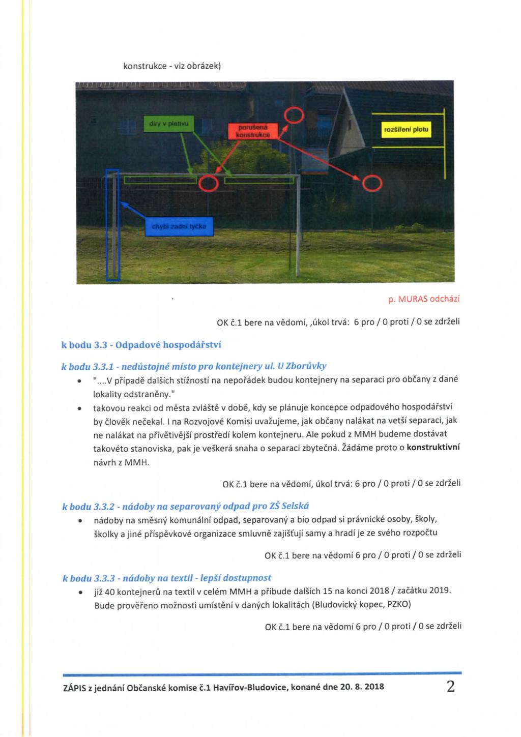 konstrukce - viz obrazek) H^HBBM p. MURASodchazi OK c.l bere na vedomi,,ukol trva: 6 pro / 0 proti / 0 se zdrzeli k bodu 3.3 - Odpadove hospodafstvi k bodu 3.3.1 - nedustojne misto pro kontejnery ul.