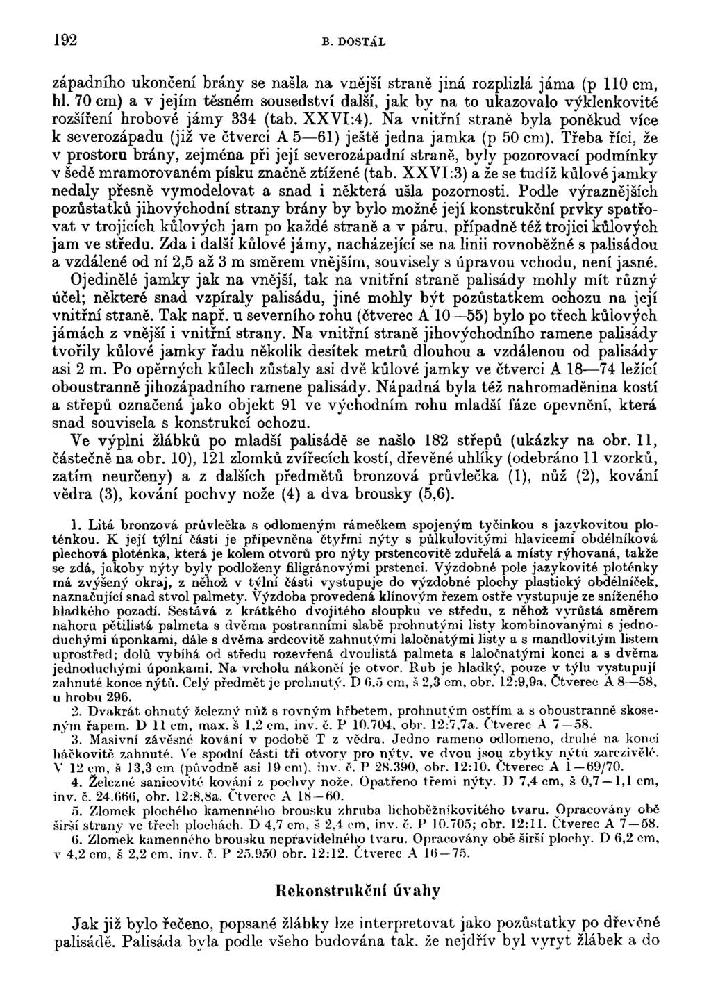 192 B. DOSTÁL západního ukončení brány se našla na vnější straně jiná rozplizlá jáma (p 110 cm, hl.