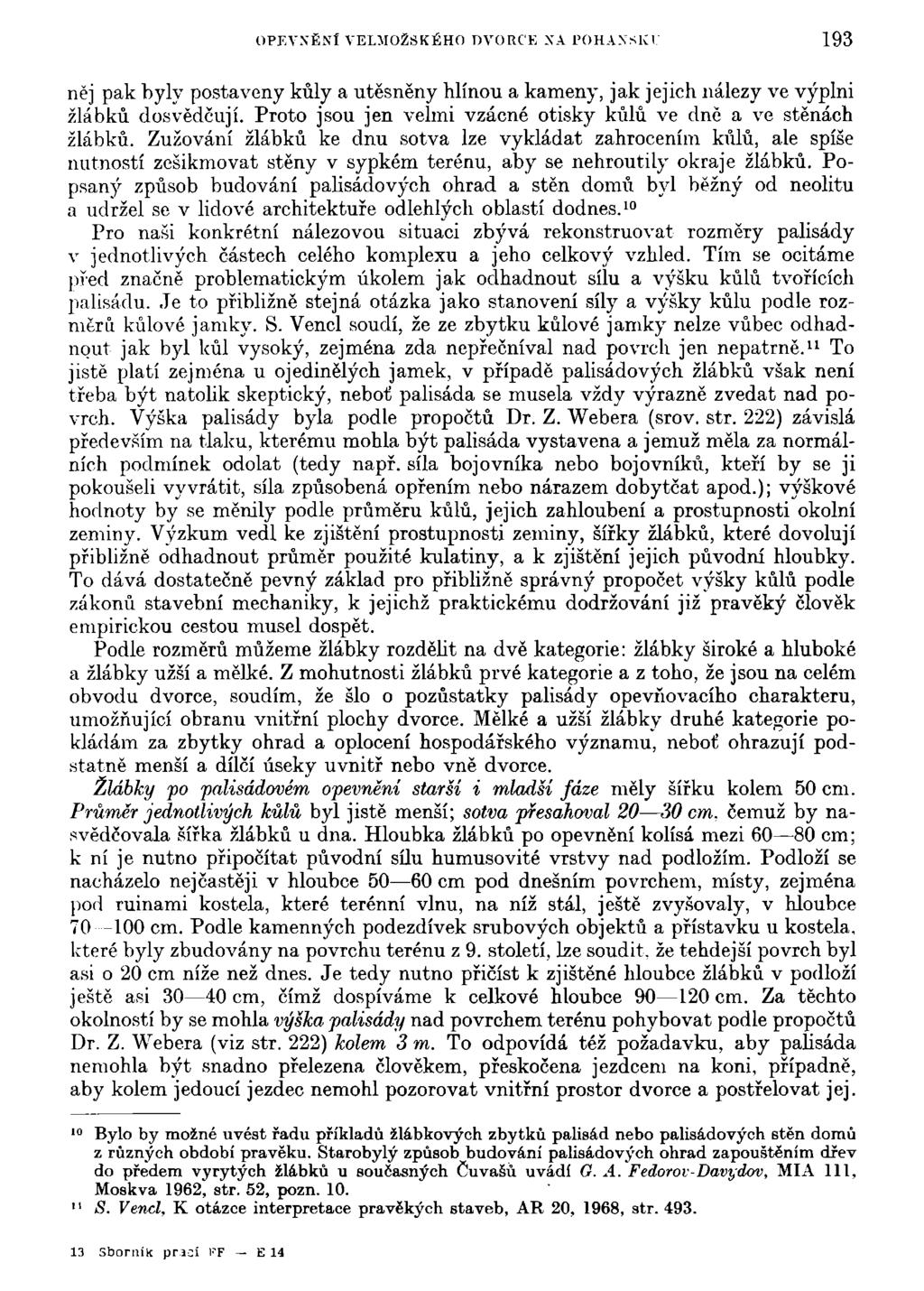 OPEVXĚNl VELMOŽSKÉHO DVORCE XA 1'OHAXSKl 193 něj pak byly postaveny kůly a utěsněny hlínou a kameny, jak jejich nálezy ve výplni žlábků dosvědčují.