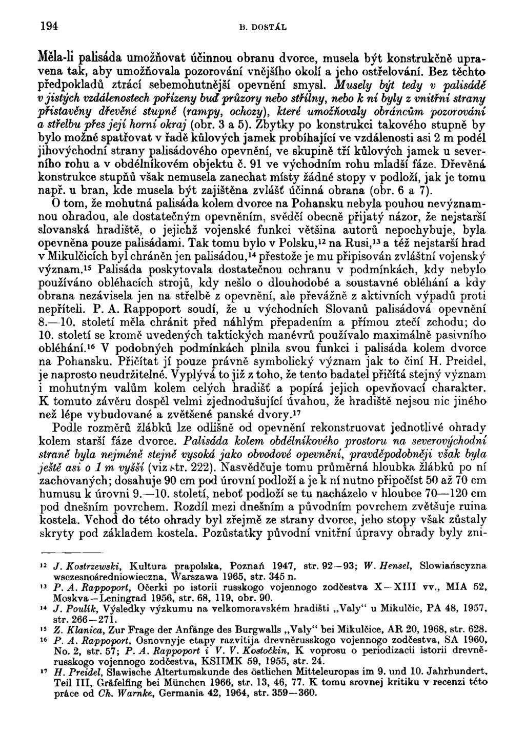 194 B. DOSTÁL Měla-li palisáda umožňovat účinnou obranu dvorce, musela být konstrukčně upravena tak, aby umožňovala pozorování vnějšího okolí a jeho ostřelování.