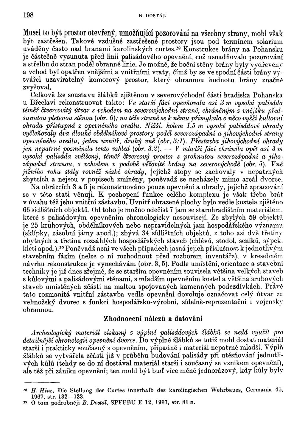 198 B. DOSTÁL Musel to být prostor otevřený, umožňující pozorování na všechny strany, mohl však být zastřešen.