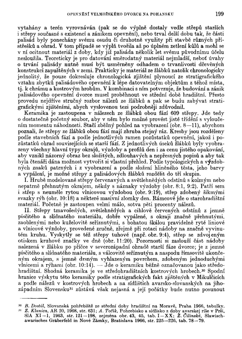 OIMiVXÉNÍ VELMOŽSKÉHO DVORCE NA POHANSKU 199 vytahány a terén vyrovnáván (pak se do výplně dostaly vedle střepů starších i střepy současné s existencí a zánikem opevnění), nebo trval delší dobu tak,