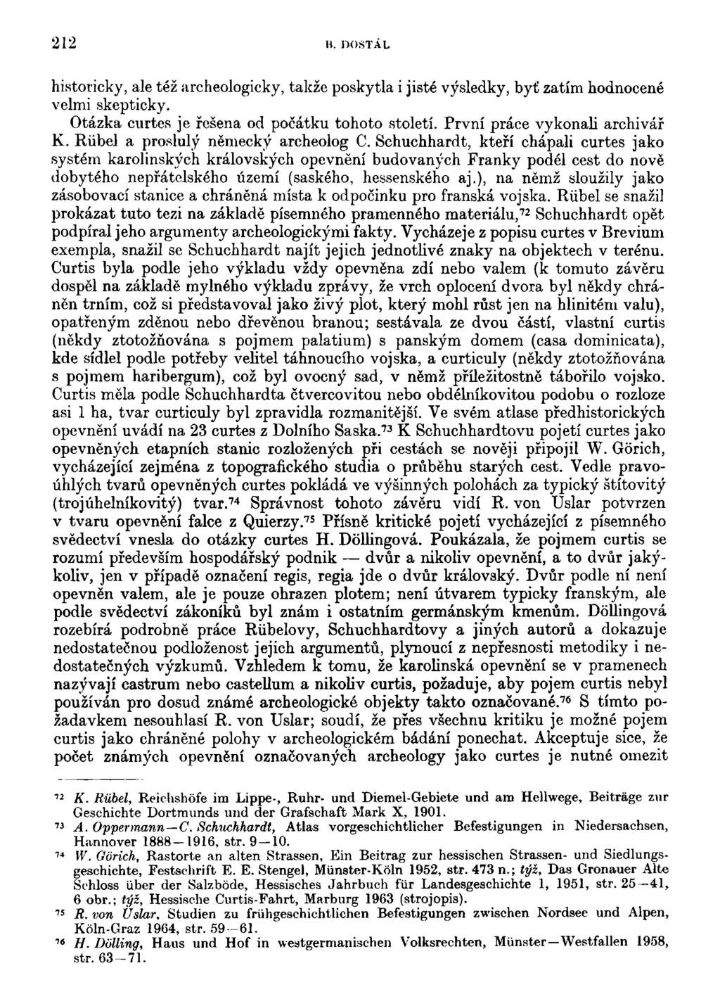212 H. DOSTAL historicky, ale též archeologicky, takže poskytla i jisté výsledky, byť zatím hodnocené velmi skepticky. Otázka curtes je řešena od počátku tohoto století.