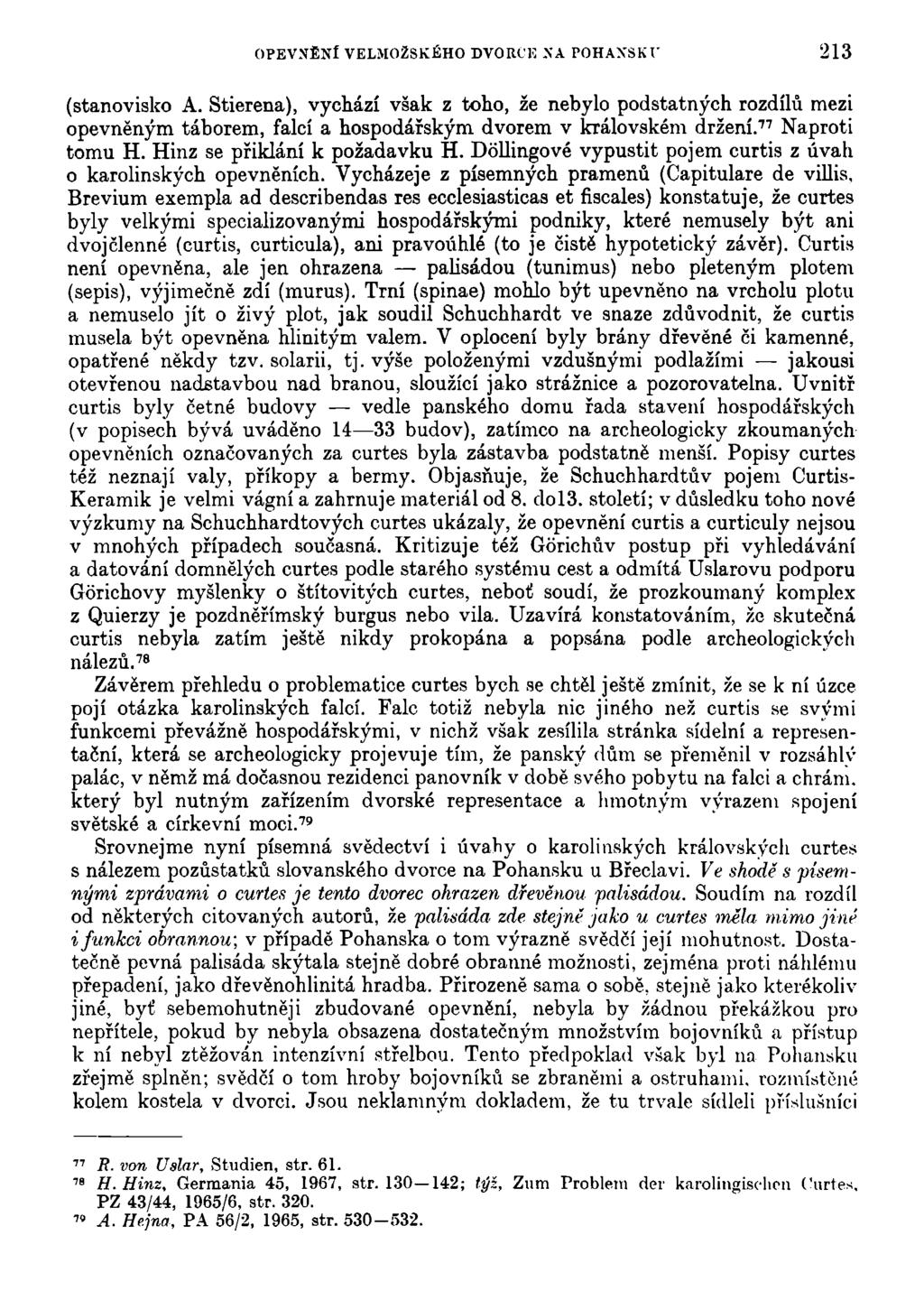 OPEVNĚNI VELMOZSKÉHO DVORCE NA POHAXSKl 213 (stanovisko A. Stierena), vychází však z toho, že nebylo podstatných rozdílů mezi opevněným táborem, falcí a hospodářským dvorem v královském držení.