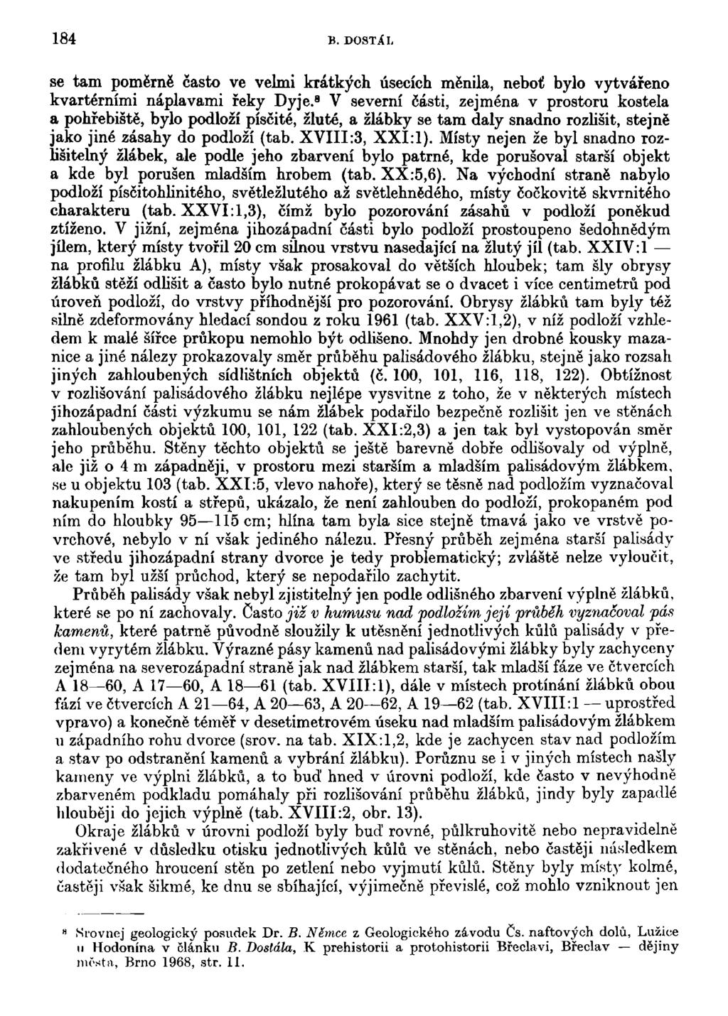 184 B. DOSTXL se tam poměrně často ve velmi krátkých úsecích měnila, neboť bylo vytvářeno kvartérními náplavami řeky Dyje.