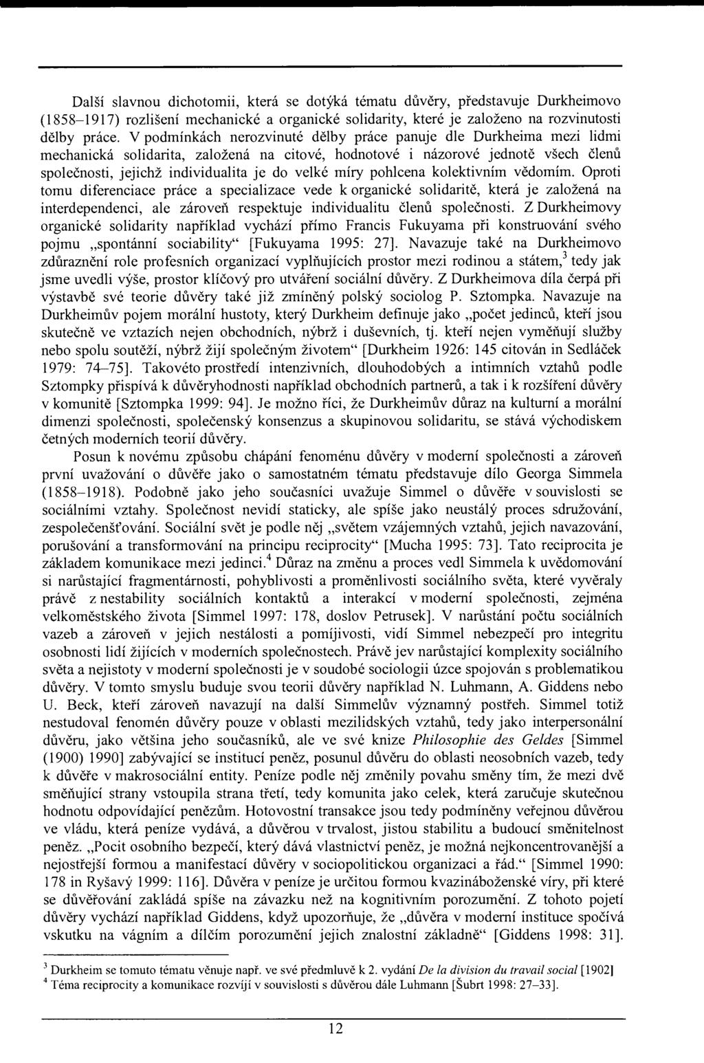 Další slavnou dichotomii, která se dotýká tématu důvěry, představuje Durkheimovo (1858-1917) rozlišení mechanické a organické solidarity, které je založeno na rozvinutosti dělby práce.