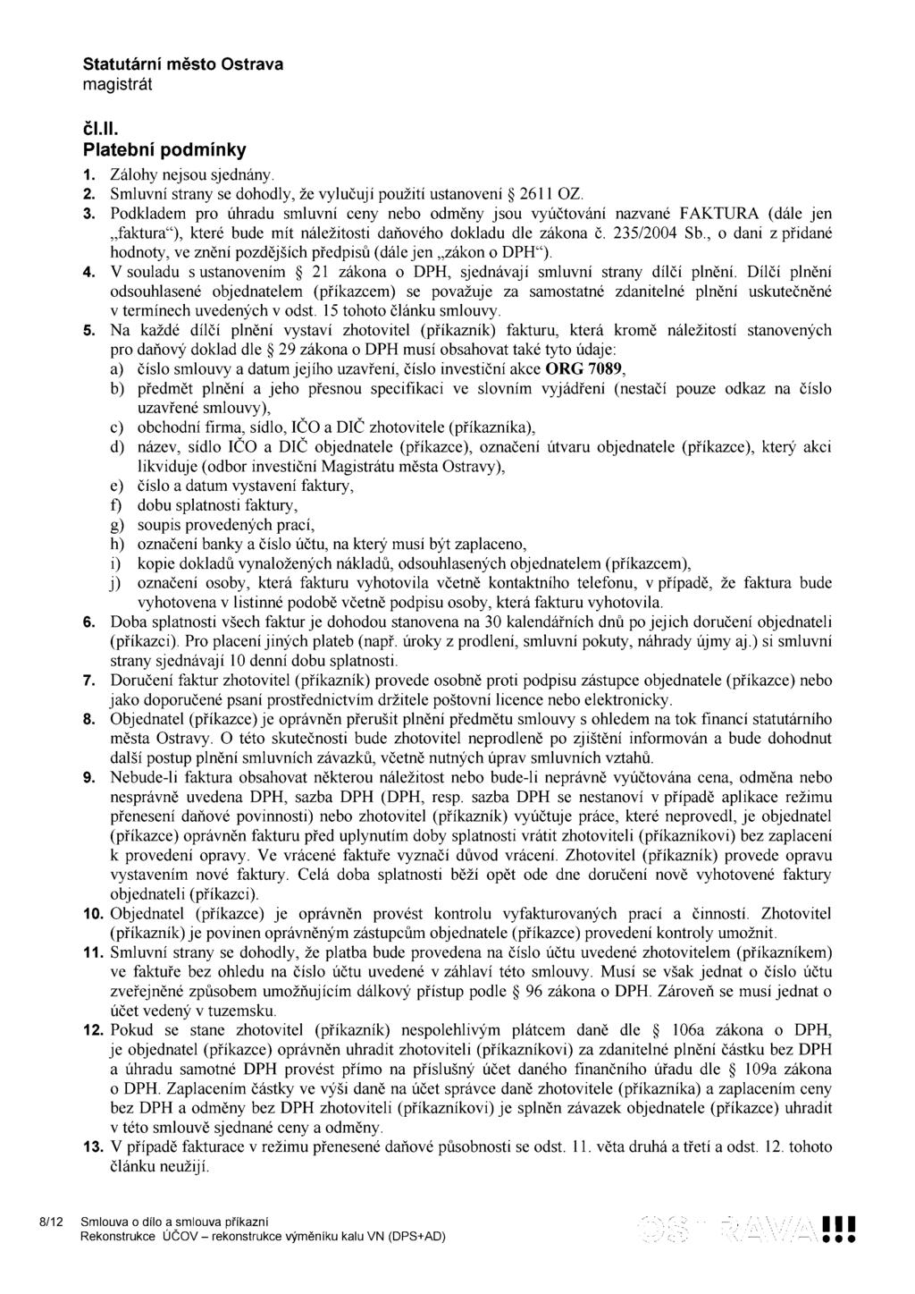 čl.ii. Platební podmínky 1. 2. 3. Zálohy nejsou sjednány. Smluvní strany se dohodly, že vylučují použití ustanovení 2611 OZ.