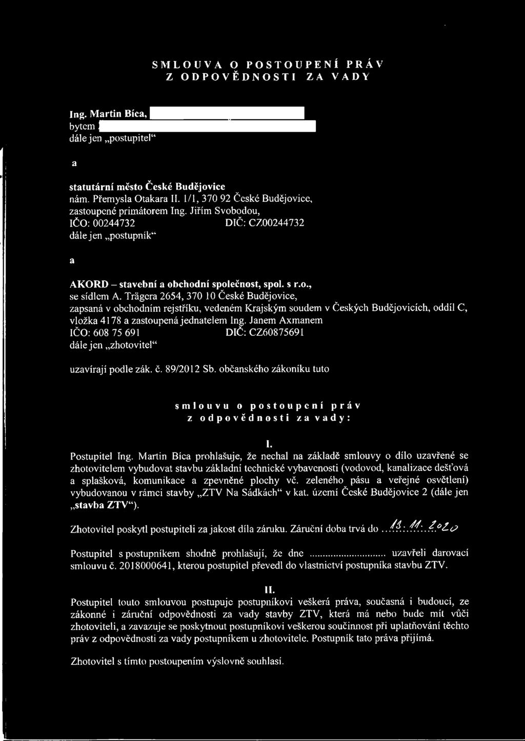 Trágera 2654, 370 10 České Budějovice, zapsaná v obchodním rejstříku, vedeném Krajským soudem v Českých Budějovicích, oddíl C, vložka 4178 a zastoupená jednatelem Ing.