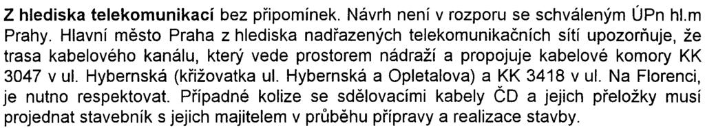 Z hlediska odkanalizování vodních tokù je oznámení zpracováno na dostateèné úrovni. Bìhem stavebních prací je nutno zabezpeèit nakládání s ropnými produkty.