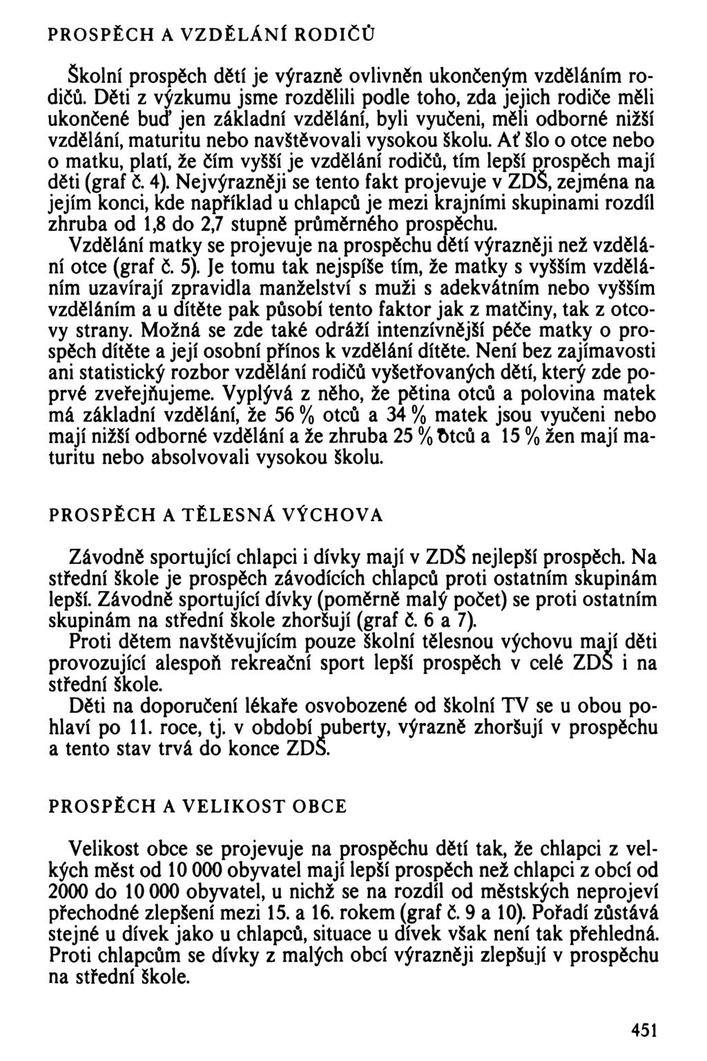 PROSPĚCH A VZDĚLÁNÍ RODIČŮ Školní prospěch dětí je výrazně ovlivněn ukončeným vzděláním rodičů.