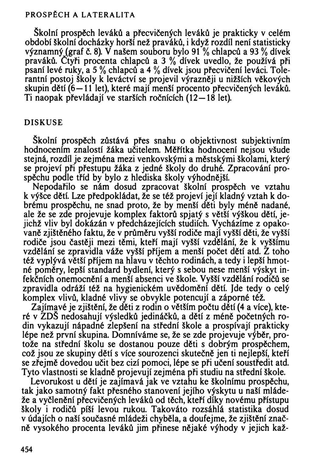 PROSPĚCH A LATERALITA Školní prospěch leváků a přecvičených leváků je prakticky v celém období školní docházky horší než praváků, i když rozdíl není statisticky významný (graf č. 8).