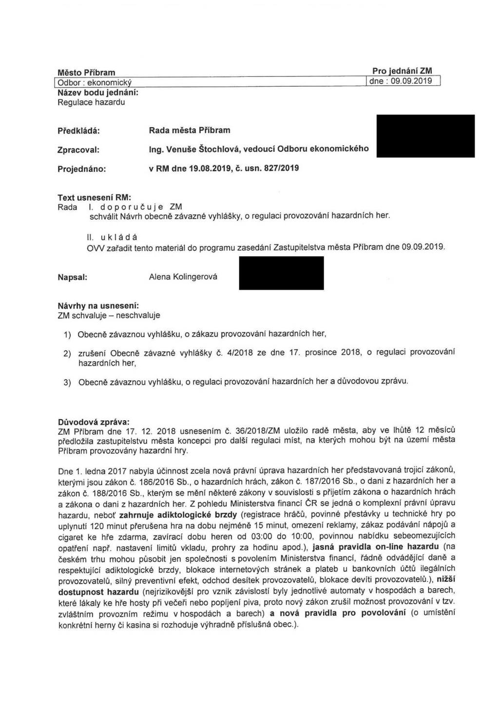 Město Příbram Odbor : ekonomický Název bodu jednání: Regulace hazardu Pro jednání ZM dne : 09.09.2019 Předkládá: Zpracoval: Projednáno: Rada města Příbram Ing.