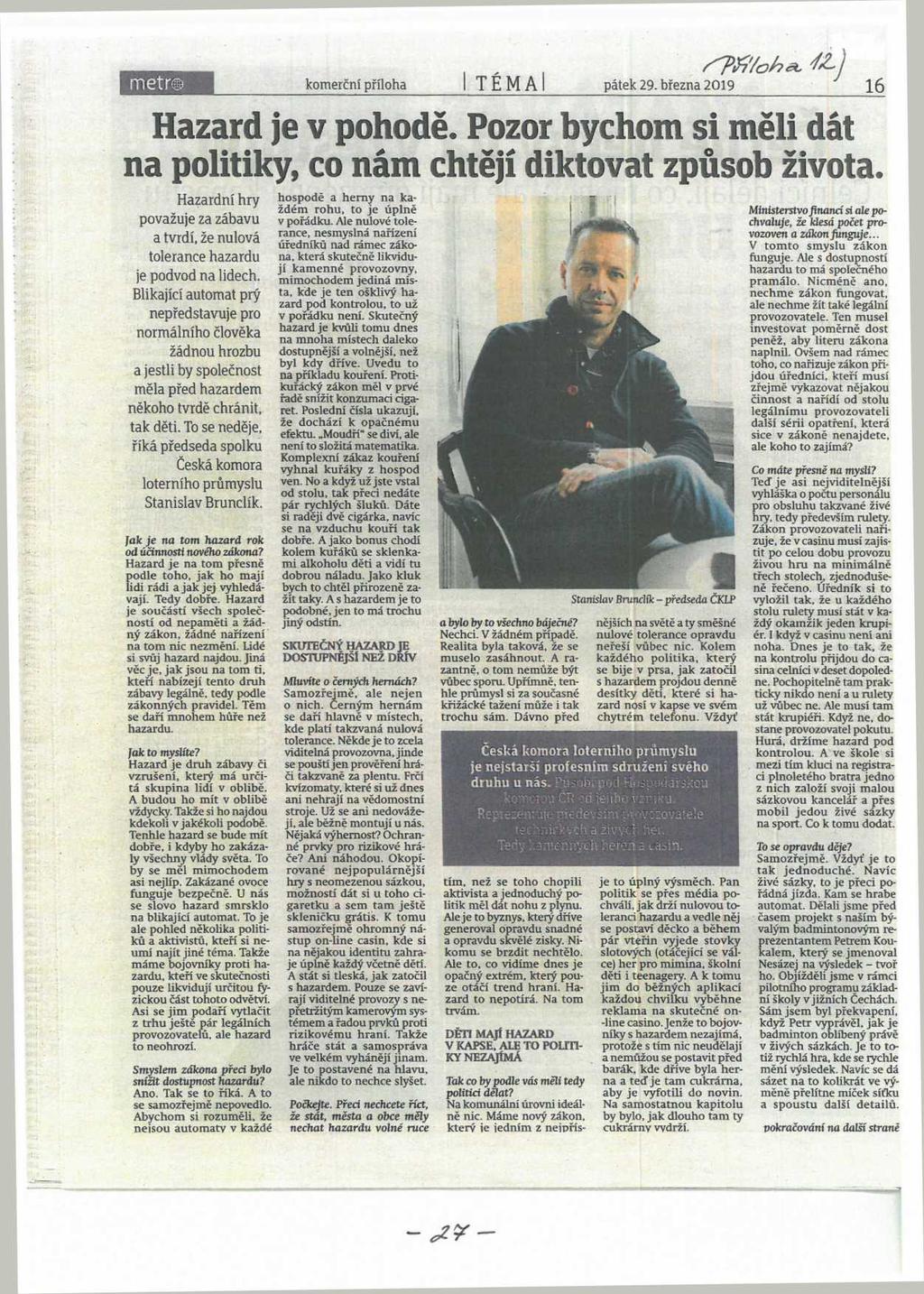 komerční příloha TÉMA l"?h'/oha 4Í ) pátek 29. března 2019 16 Hazard je v pohodě. Pozor bychom si měli dát na politiky, co nám chtějí diktovat způsob života.
